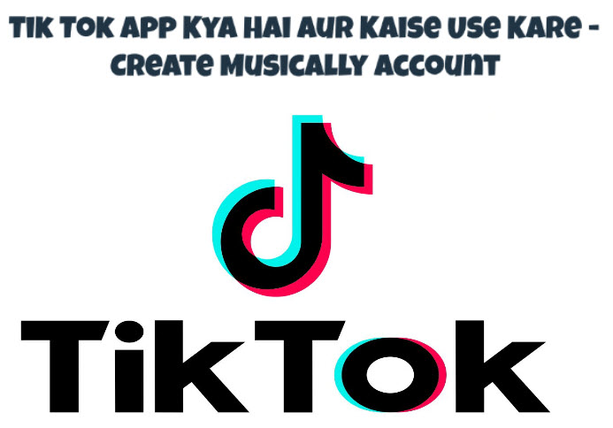 tik tok app kya hai aur kaise use kare create musically-account