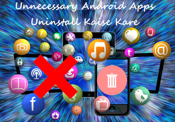 unnecessary android apps uninstall kaise kare in hindi