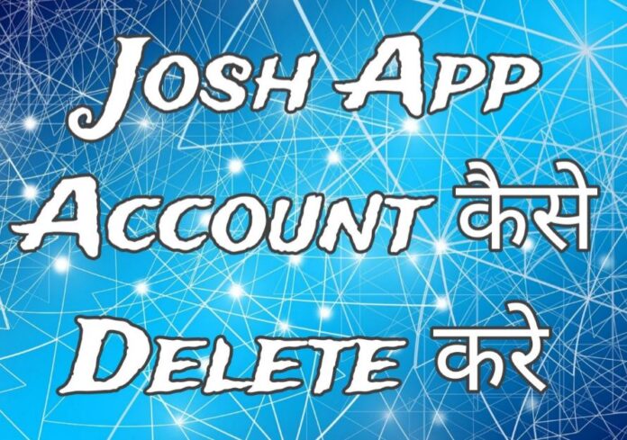 josh app account delete kaise kare